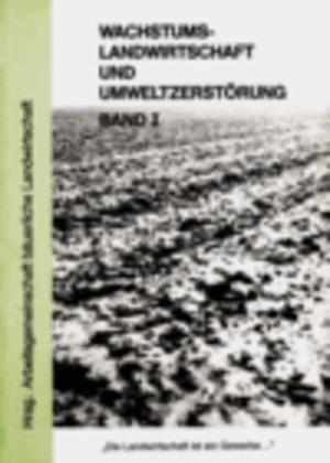Band I Wachstumslandwirtschaft und Umweltzerstörung